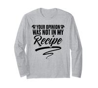 Your Opinion was Not in My Recipe Culinary Cook Chefs Long Sleeve T-Shirt