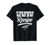 Your Opinion was Not in My Recipe Culinary Cook Chefs T-Shirt