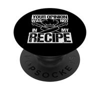 YOUR OPINION WAS NOT IN MY RECIPE Funny Chef PopSockets Adhesive PopGrip