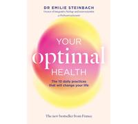 Your Optimal Health : The Daily Practices That Will Change Your Life