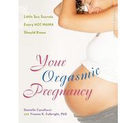 Your Orgasmic Pregnancy: Little Sex Secrets Every Hot Mama Should Know (Positively Sexual)
