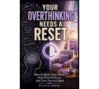 Your Overthinking Needs a Reset: How to Quiet Your Mind, Stop Overthinking, and Trust Yourself Again (THE RESET COLLECTION)