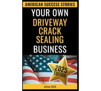 Your Own Driveway Crack Sealing Business: Cracks to Riches: An American Grit Story (American Success Stories)