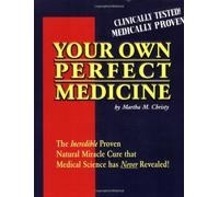 Your Own Perfect Medicine: The Incredible Proven Natural Miracle Cure that Medical Science Has Never Revealed! by Martha M. Christy (1996-05-01)