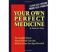 Your Own Perfect Medicine: The Incredible Proven Natural Miracle Cure that Medical Science Has Never Revealed! by Christy, Martha M. (1996) Paperback
