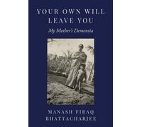 Your Own Will Leave You : My Mother's Dementia