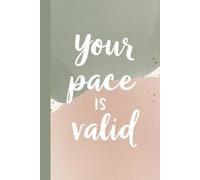 Your Pace Is Valid. Notebook: A Minimalist Motivational Notebook for Daily Notes, Journaling, and Quiet Progress