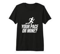 Your Pace Or Mine Running Motivation Fitness Runner Premium T-Shirt