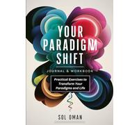 Your Paradigm Shift Journal & Workbook: Practical Exercises to Transform Your Paradigms and Life - Your Interactive Guide and Empowering Exercises for Inner Transformation