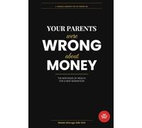 Your Parents Were Wrong About Money: The New Rules of Wealth for a New Generation