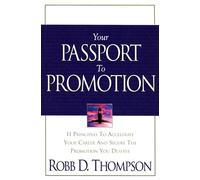 Your Passport To Promotion: 11 Principles to Accelerate Your Career And Secure The Promotion You Deserve