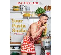 Your Pasta Sucks: A “Cookbook”