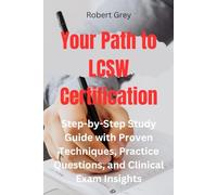 Your Path to LCSW Certification: Step-by-Step Study Guide with Proven Techniques, Practice Questions, and Clinical Exam Insights