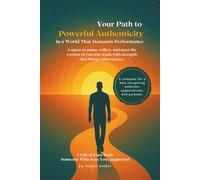 Your Path to Powerful Authenticity in a World That Demands Performance: For the man ready to trade pressure for presence and authenticity.