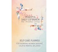Your Peaceful Daily Companion for Mindful Living: Self-Care Planner for Working Women Seeking Calm & Mental Balance