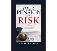 Your Pension Is at Risk: How to Spot Hidden Dangers, Avoid Costly Mistakes, and Take Control of Your Retirement Income