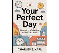 YOUR PERFECT DAY: Designing a Schedule that fits your Life