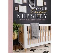 Your Perfect Nursery: A Step-By-Step Approach to Creating the Nursery of Your Dreams