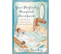 Your Perfectly Pampered Menopause: Health, Beauty, and Lifestyle Advice for the Best Years of Your Life