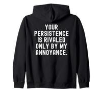 your persistence is rivaled only by my annoyance Witty Zip Hoodie