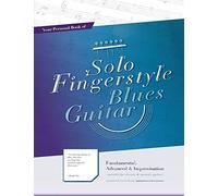 Your Personal Book of Solo Fingerstyle Blues Guitar : Fundamental, Advanced & Improvisation: (suitable for electric & acoustic guitar)
