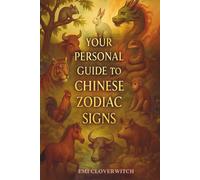 Your Personal Guide to Chinese Zodiac Signs: Explore Character Traits and Predict Your Future with a 5-Year Horoscope