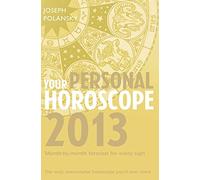Your Personal Horoscope 2013: The only one-volume horoscope you’ll ever need (Your Personal Horoscope: Month-by-month Forecasts for Every Sign)