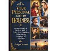 Your Personal Path to Holiness: Inspirational Catholic Teen Boys Guide to Prayer, Virtue, Discipline, Purity, Courage, Friendship, and Daily Faith