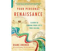Your Personal Renaissance: 12 Steps to Finding Your Life's True Calling