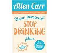 Your Personal Stop Drinking Plan: The Revolutionary Method for Quitting Alcohol (Allen Carr's Easyway, 19)