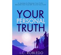 Your Personal Truth: A Journey to Discover Your Truth, Become Your True Self, & Live Your Truth (Master Your Mind, Revolutionize Your Life Series)