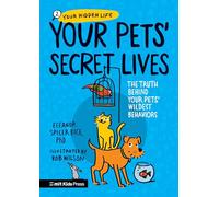 Your Pets Secret Lives: The Truth Behind Your Pets' Wildest Behaviors (Your Hidden Life)