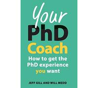 Your PhD Coach: How To Get The Phd Experience You Want