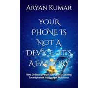 YOUR PHONE IS NOT A DEVICE -IT'S A FACTORY: How Ordinary People Are Quietly Turning Smartphones Into Income Machines