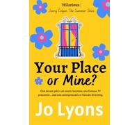Your Place or Mine?: The hilarious new romcom from Jo Lyons AVAILABLE MARCH 2023