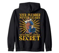 Your Plumber never leaks your dirty little secret Zip Hoodie