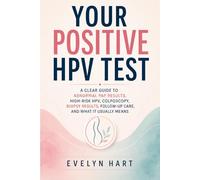 Your Positive HPV Test: A Clear Guide to Abnormal Pap Results, High-Risk HPV, Colposcopy, Biopsy Results, Follow-Up Care, and What It Usually Means