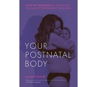Your postnatal body: A top-to-toe guide to caring for yourself after pregnancy and birth