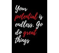 Your potential is endless. Go do great things: Gift Notebook Journal for Hard working Friends and Family