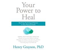 Your Power to Heal: Resolving Psychological Barriers to Your Physical Health