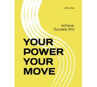 YOUR POWER YOUR MOVE: Achieve, Succeed, Win