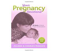 Your Pregnancy Devotional: 38 Weeks of Words, Declarations & Prayers