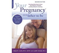 Your Pregnancy for the Father-to-Be: Everything Dads Need to Know about Pregnancy, Childbirth and Getting Ready for a New Baby