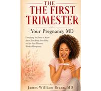 Your Pregnancy MD: The First Trimester: Everything You Need to Know About Your Body, Your Baby, and the First Thirteen Weeks of Pregnancy