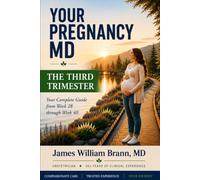 Your Pregnancy MD: The Thrid Trimester: Week-by-Week Guidance, Baby Development, Common Pregnancy Symptoms, and Reassuring Answers from an Obstetrician