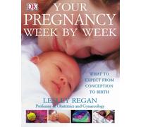 Your Pregnancy W y Week : What to Expect from Conception to Birth