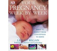 Your Pregnancy Week by Week – What to Expect from Conception to Birth – Dorling Kindersley