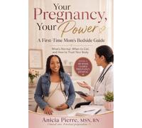 Your Pregnancy, Your Power: A First-Time Mom’s Bedside Guide: What’s Normal, When to Call, and How to Trust Your Body