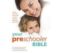 Your Preschooler Bible: The most authoritative and up-to-date source book on caring for toddlers and young children