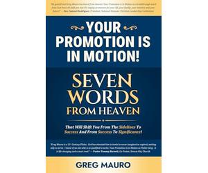 Your Promotion Is In Motion!: Seven Game-Changing Words From God That Will Promote You To Your Greater Destiny